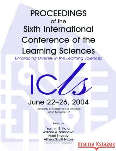 Embracing Diversity in the Learning Sciences: Proceedings of the Sixth International Conference of the Learning Sciences Kafai, Yasmin B. 9780805853018 Taylor & Francis