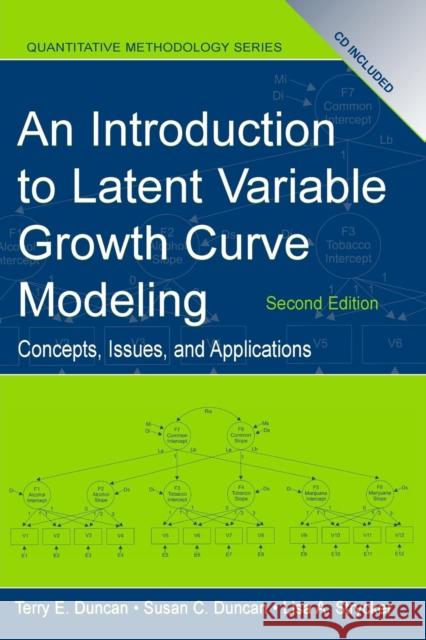 An Introduction to Latent Variable Growth Curve Modeling : Concepts, Issues, and Application, Second Edition Terry E. Duncan Susan C. Duncan Lisa A. Strycker 9780805855470