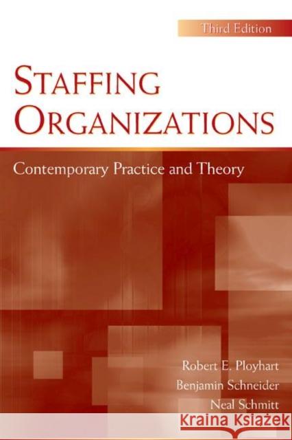 Staffing Organizations: Contemporary Practice and Theory Ployhart, Robert E. 9780805855791 Lawrence Erlbaum Associates