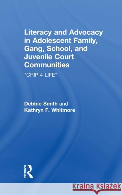 Literacy and Advocacy in Adolescent Family, Gang, School, and Juvenile Court Communities: Crip 4 Life Smith, Debra 9780805855982