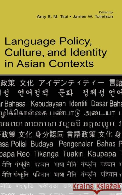 Language Policy, Culture, and Identity in Asian Contexts Amy B. M. Tsui James W. Tollefson 9780805856934