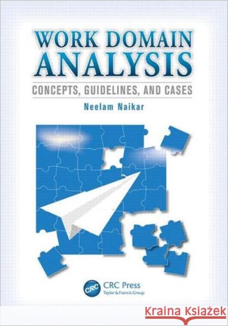 Work Domain Analysis: Concepts, Guidelines, and Cases Naikar, Neelam 9780805861297 CRC