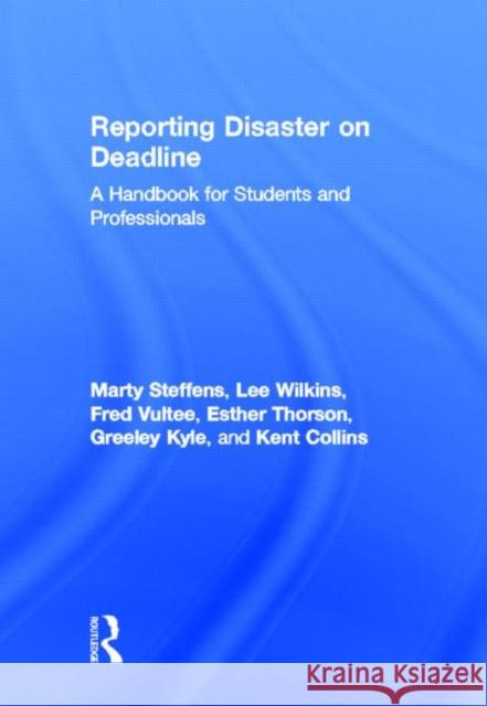 Reporting Disaster on Deadline : A Handbook for Students and Professionals Collins 9780805861662