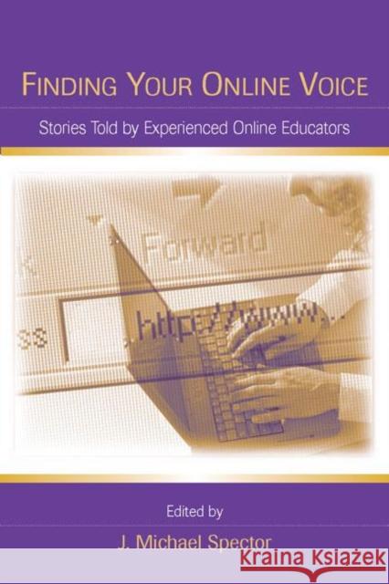 Finding Your Online Voice: Stories Told by Experienced Online Educators Spector, J. Michael 9780805862287