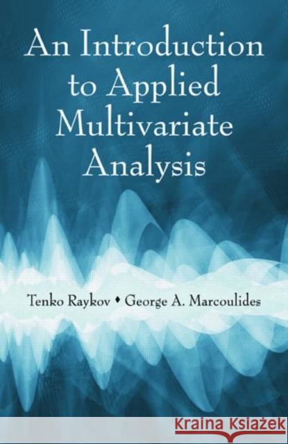 An Introduction to Applied Multivariate Analysis Raykov Tenko                             Tenko Raykov George A. Marcoulides 9780805863758 Routledge/Psychpress