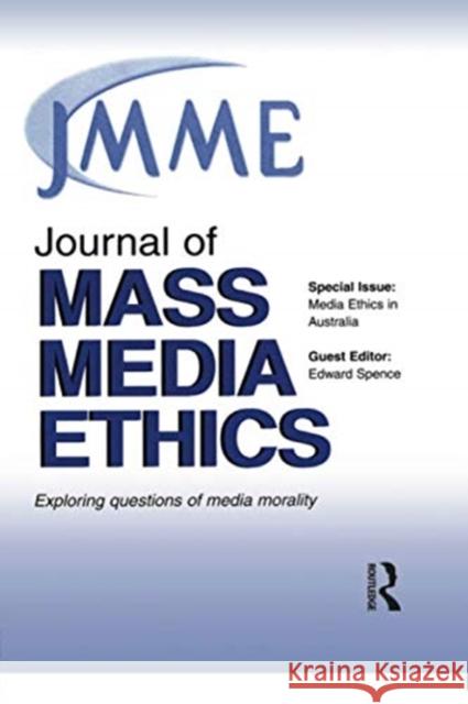 Media Ethics in Australia: A Special Issue of the Journal of Mass Media Ethics Spence, Edward 9780805895346