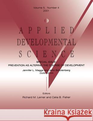 Prevention as Altering the Course of Development: A Special Issue of Applied Developmental Science Jennifer L. Maggs John E. Schulenberg Jennifer L. Maggs 9780805896961 Taylor & Francis