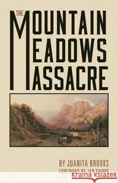 The Mountain Meadows Massacre Juanita Brooks Jan Shipps Fuanita Brooks 9780806123189