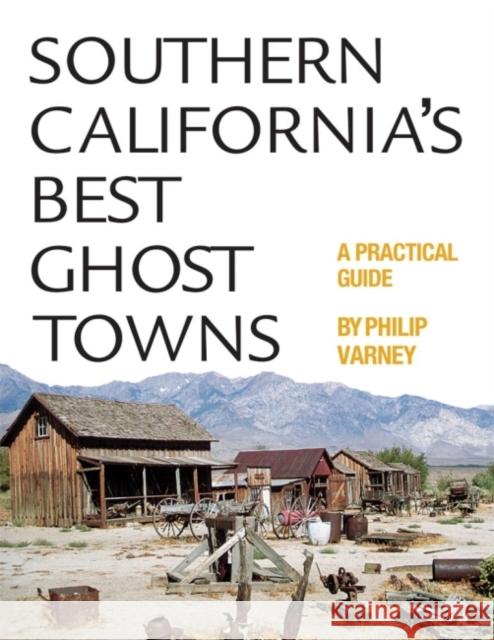 Southern California's Best Ghost Towns: A Practical Guide Philip Varney James M. Davis James M. Davis 9780806126081