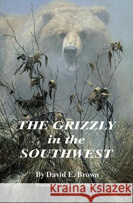 The Grizzly in the Southwest David E. Brown Charles Jonkel 9780806128801 University of Oklahoma Press