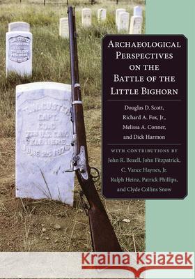 Archaeological Perspectives on the Battle of the Little Big Horn Scott, Douglas D. 9780806132921 University of Oklahoma Press