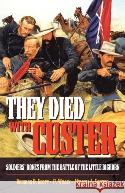They Died With Custer: Soldiers Bones from the Battle of the Little Bighorn Scott, Douglas D. 9780806135076 University of Oklahoma Press