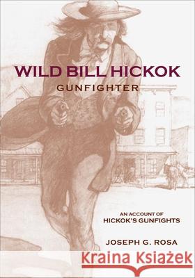 Wild Bill Hickok, Gunfighter: A Trading Post on the Upper Missouri Joseph G. Rosa 9780806135359
