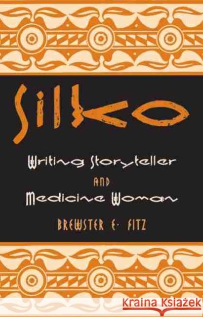 Silko: Writing Storyteller and Medicine Woman Brewster E. Fitz 9780806137254 University of Oklahoma Press