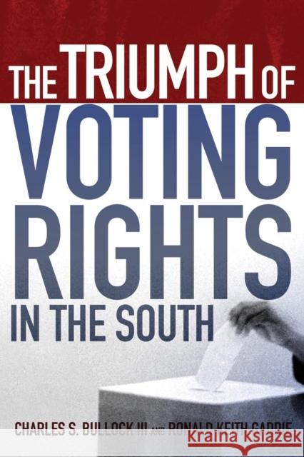 The Triumph of Voting Rights in the South Charles S. Bullock Ronald Keith Gaddie 9780806140797 University of Oklahoma Press