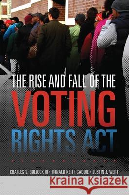 Rise and Fall of the Voting Rights Act Bullock, Charles S. 9780806152004 University of Oklahoma Press