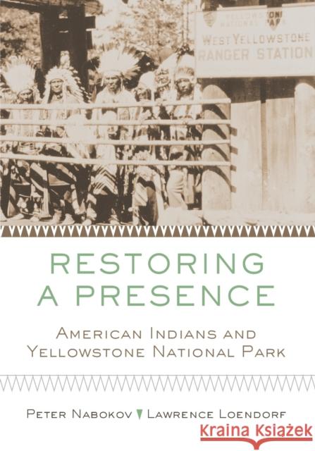Restoring a Presence: American Indians and Yellowstone Park Peter Nabokov Lawrence Loendorf 9780806153469 University of Oklahoma Press