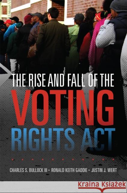 The Rise and Fall of the Voting Rights Act Bullock, Charles S., III 9780806159812 University of Oklahoma Press