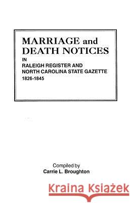 Marriage and Death Notices in Raleigh Register and North Carolina State Gazette, 1826-1845 Carrie L Broughton 9780806300535 Genealogical Publishing Company