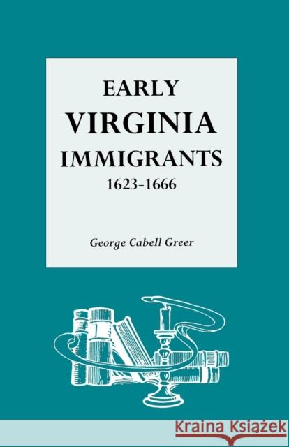 Early Virginia Immigrants, 1623-1666 Greer, George C. 9780806301617 Genealogical Publishing Company