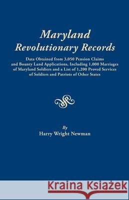 Maryland Revolutionary Records. Data Obtained from 3,050 Pension Claims and Bounty Land Applications, Including 1,000 Marriages of Maryland Soldiers a Harry Wright Newman 9780806302577