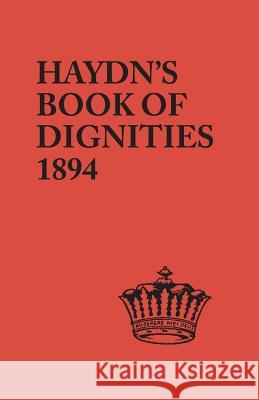 Book of Dignities. Lists of the Official Personages of the British Empire, Civil, Diplomatic, Heraldic, Judicial, Ecclesiastical, Municipal, Naval Joseph Haydn, Norris and Ross McWhorter 9780806304311