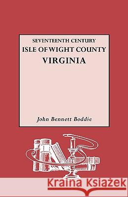Seventeenth Century Isle of Wight Co., Virginia John Bennett Boddie 9780806305592 Genealogical Publishing Company