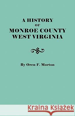 A History of Monroe County, West Virginia Oren F. Morton 9780806305929 Genealogical Publishing Company