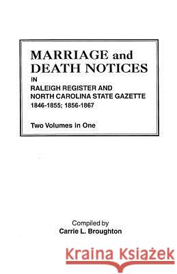 Marriage and Death Notices in Raleigh Register and North Carolina State Gazette, 1846-1855; 1856-1867. Two Volumes in One Carrie L. Broughton 9780806306773 Genealogical Publishing Company