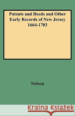 Patents and Deeds and Other Early Records of New Jersey 1664-1703 Nelson 9780806307114