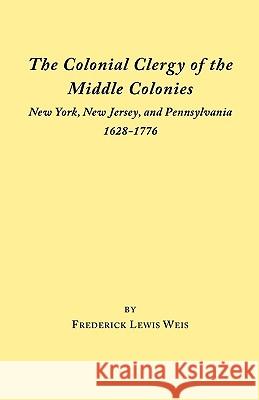 The Colonial Clergy of the Middle Colonies Weis 9780806307992 Genealogical Publishing Company