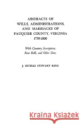 Abstracts of Wills, Administrations, and Marriages of Fauquier County, Virginia, 1759-1800 King 9780806308012
