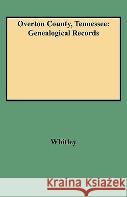Overton County, Tennessee: Genealogical Records Whitley 9780806308418