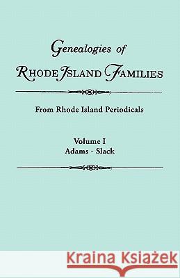 Genealogies of Rhode Island Families [articles Extracted] from Rhode Island Periodicals. In Two Volumes. Volume I: Adams - Slack Rhode Island 9780806310145