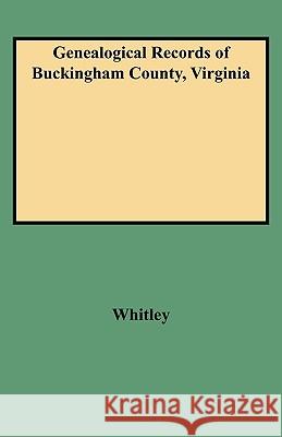 Genealogical Records of Buckingham County, Virginia Whitley 9780806310558