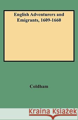English Adventurers and Emigrants, 1609-1660 Coldham 9780806310824 Genealogical Publishing Company