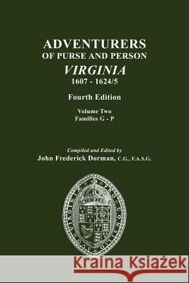 Adventurers of Purse and Person, Virginia, 1607-1624/5. Fourth Edition. Volume II, Families G-P John Frederick Dorman 9780806317632 Genealogical Publishing Company