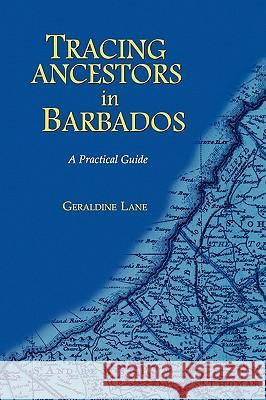 Tracing Your Ancestors in Barbados. a Practical Guide Lane, Geraldine 9780806317656 Genealogical Publishing Company