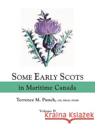 Some Early Scots in Maritime Canada. Volume II Terrence M. Punch 9780806318776 Genealogical Publishing Company