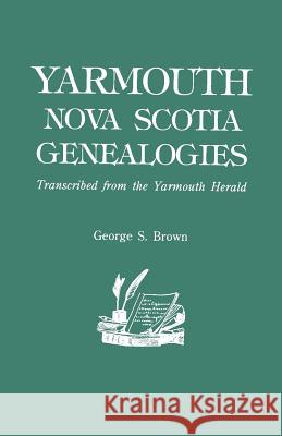Yarmouth, Nova Scotia, Genealogies George S Brown 9780806319131