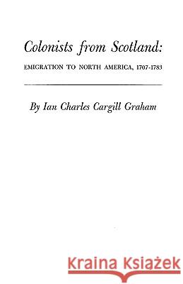 Colonists from Scotland: Emigration to North America, 1707-1783 Graham 9780806345178