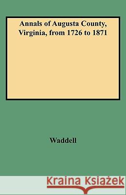 Annals of Augusta County, Virginia, from 1726 to 1871 Jos A Waddell 9780806345758 Genealogical Publishing Company