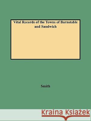 Vital Records of the Towns of Barnstable and Sandwich Smith 9780806346144