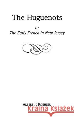 The Huguenots or Early French in New Jersey Koehler 9780806346373