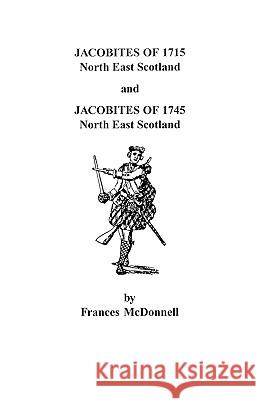 Jacobites of 1715 and 1745. North East Scotland McDonnell 9780806346854 Genealogical Publishing Company