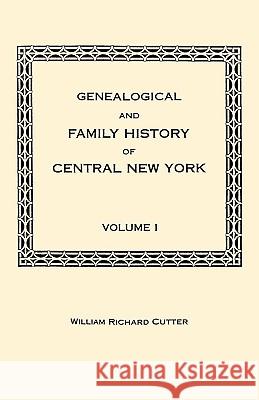 Genealogical and Family History of Central New York. a Record of the Achievements of Her People in the Making of a Commonwealth and the Building of a Cutter, William Richard 9780806349732