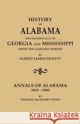 History of Alabama and Incindentally of Georgia and Mississippi, from the Earliest Period Albert James Pickett 9780806349893