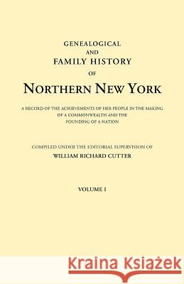 Genealogical and Family History of Northern New York. a Record of the Achievements of Her People in the Making of a Commonwealth and the Founding of a William Richard Cutter 9780806350318