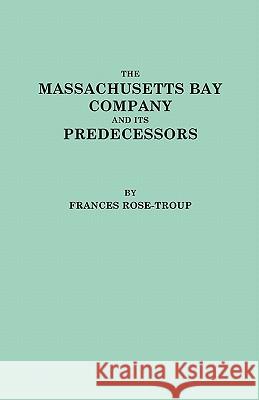 The Massachusetts Bay Company and Its Predecessors Rose-Troup 9780806351360