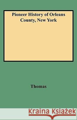 Pioneer History of Orleans County, New York Thomas 9780806351377